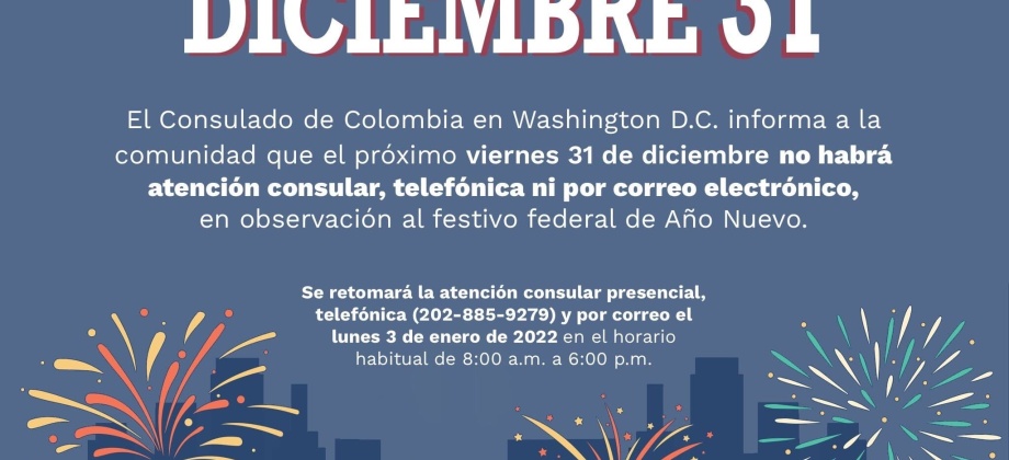 El Consulado General de Colombia en Washington DC informa a la comunidad que el próximo viernes 31 de diciembre el Consulado estará cerrado