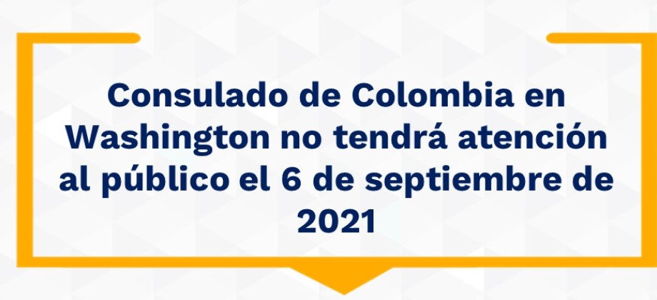 Consulado de Colombia en Washington no tendrá atención al público el 6 de septiembre 