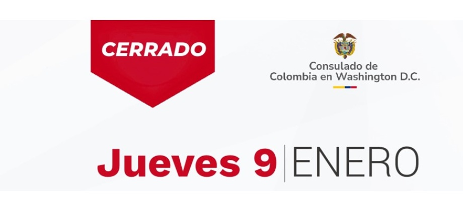 Este jueves 9 de enero de 2025 el Consulado de Colombia en Washington estará cerrado al público