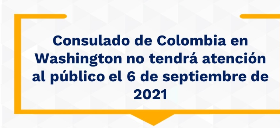 Consulado de Colombia en Washington no tendrá atención al público el 6 de septiembre 