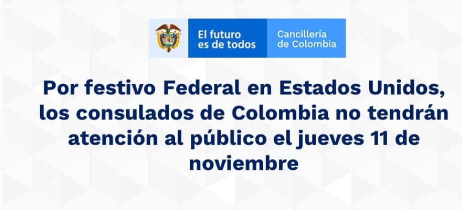 Por festivo Federal en Estados Unidos, los consulados de Colombia no tendrán atención al público el jueves 11 de noviembre 