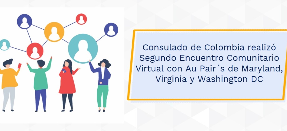 Consulado de Colombia realizó Segundo Encuentro Comunitario Virtual con Au Pair´s de Maryland, Virginia y Washington DC