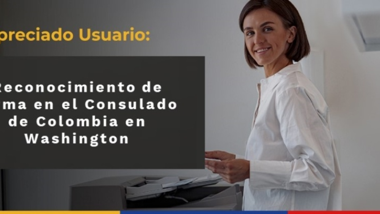 Tenga en cuenta al momento de realizar varios Reconocimientos de Firma en el Consulado de Colombia en Washington
